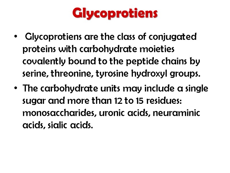 Glycoprotiens     Glycoprotiens are the class of conjugated proteins with carbohydrate